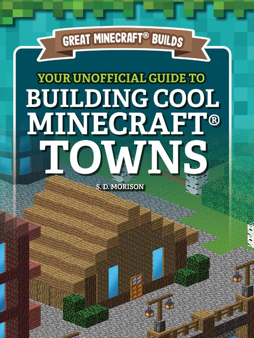 Title details for Your Unofficial Guide to Building Cool Minecraft Towns by S. D. Morison - Available
